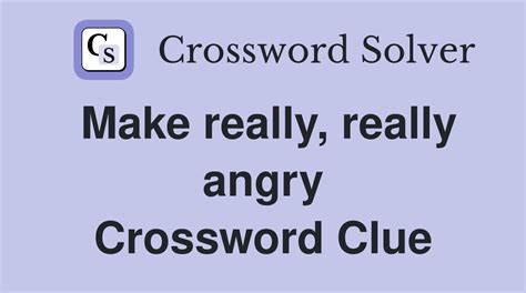 make very angry crossword puzzle clue|More.